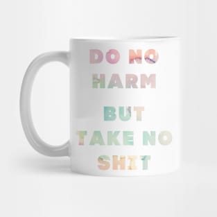 Do No Harm But Take No Shit Mug